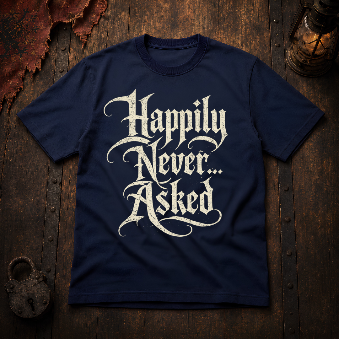 Happily Never Asked T-Shirt