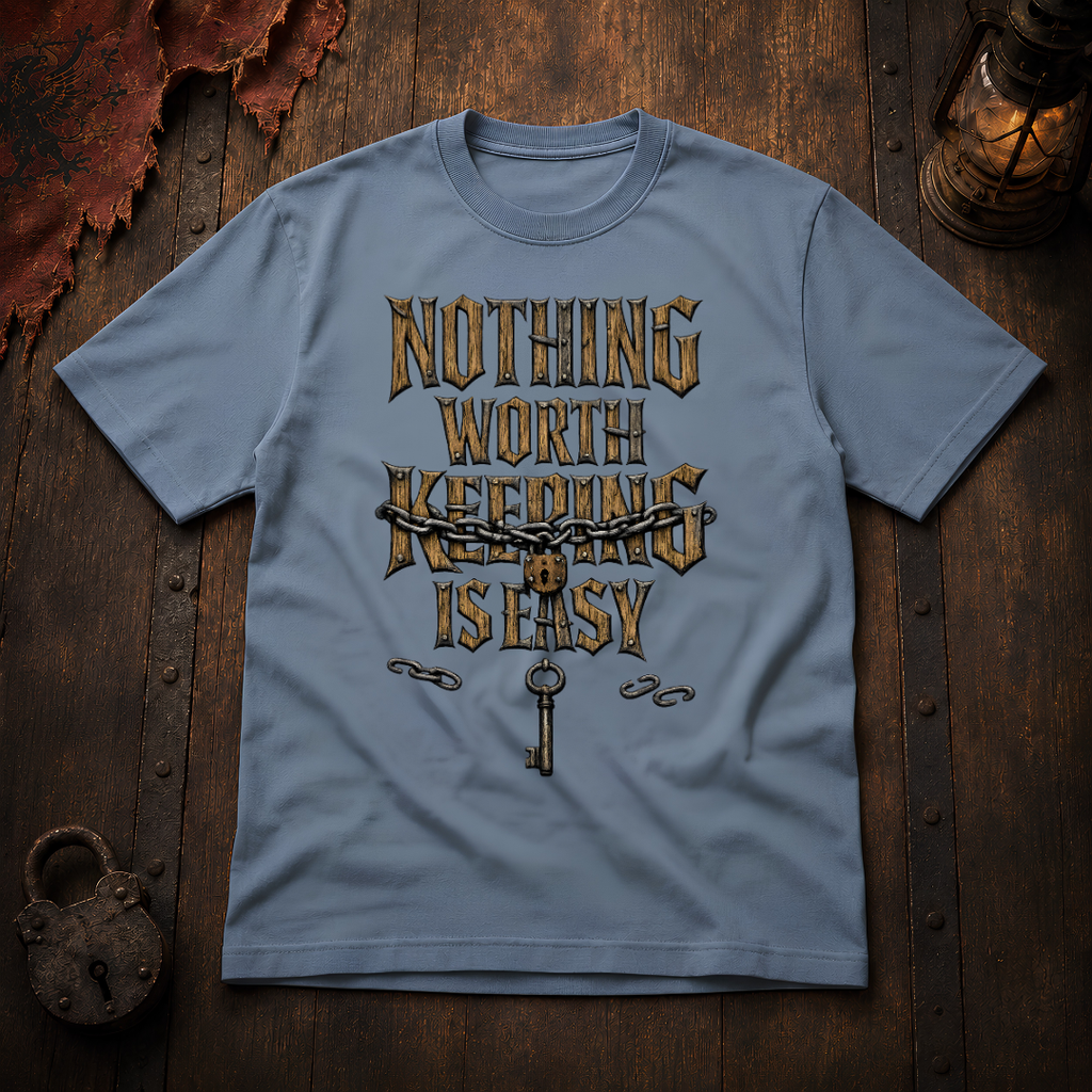 Nothing Worth Keeping Is Easy T-Shirt