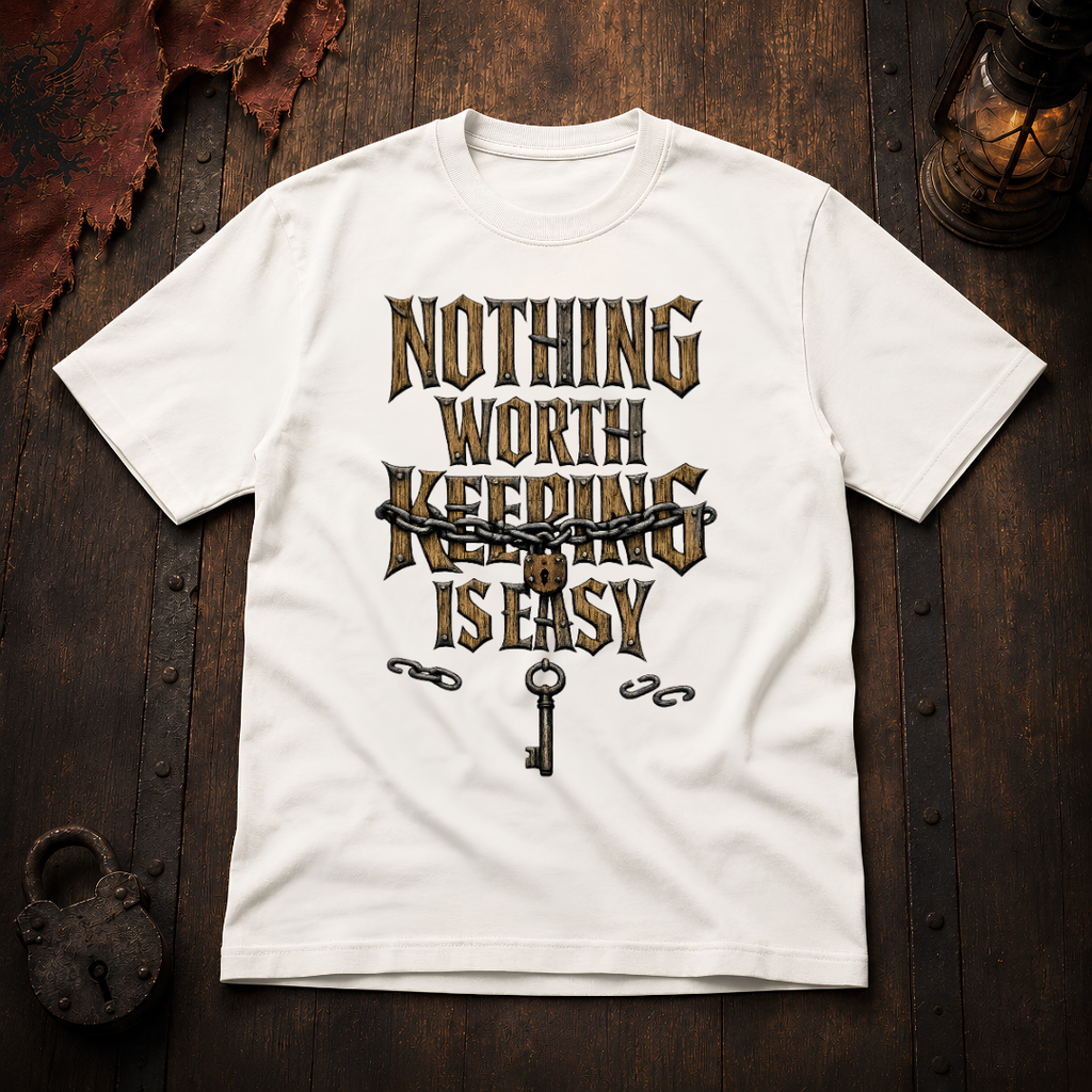 Nothing Worth Keeping Is Easy T-Shirt