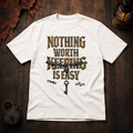 Nothing Worth Keeping Is Easy T-Shirt
