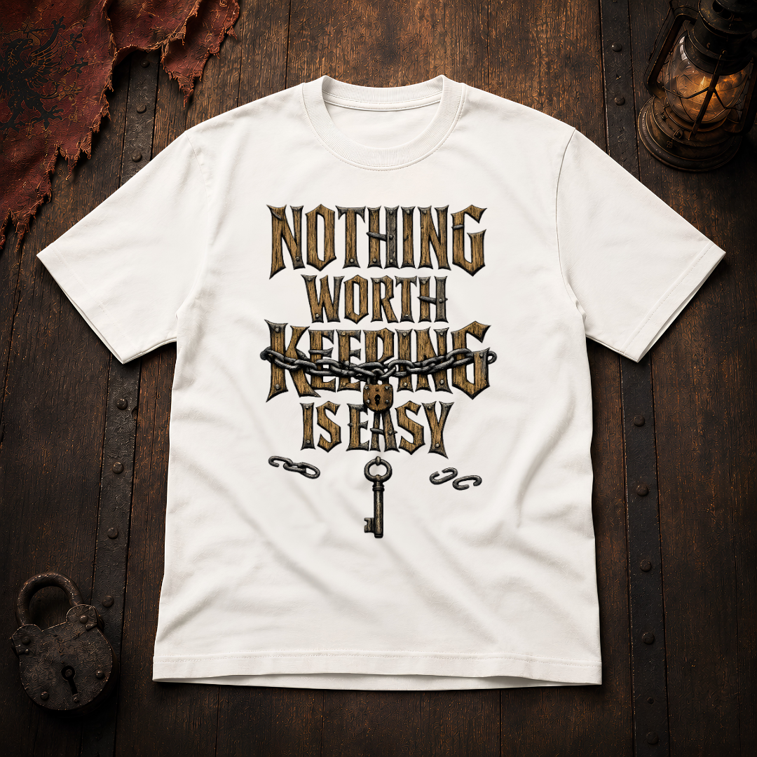 Nothing Worth Keeping Is Easy T-Shirt